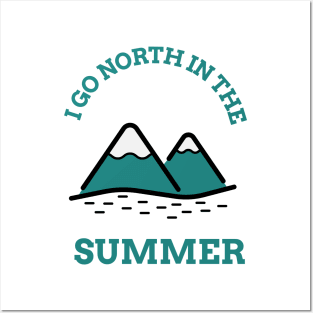 I go North in the Summer Posters and Art